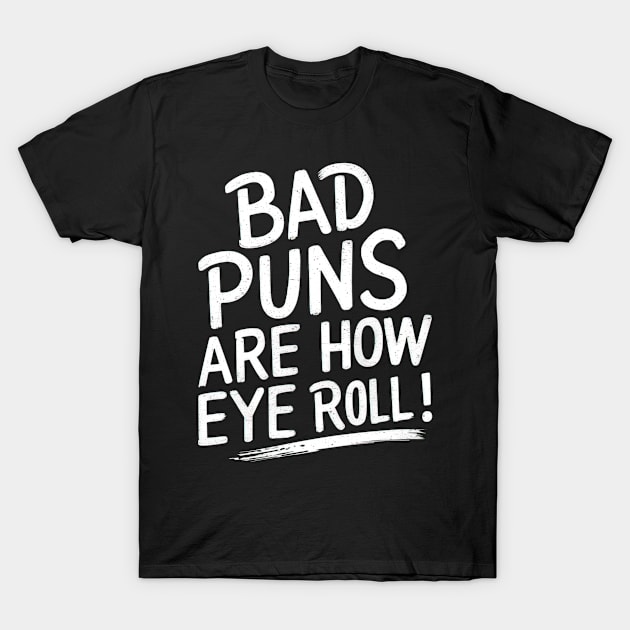 Bad puns are how eye roll T-Shirt by Evgmerk